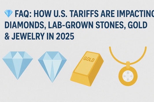 💎 FAQ: How U.S. Tariffs Are Impacting Diamonds, Lab‑Grown Stones, Gold & Jewelry in 2025 - Devine & Co.